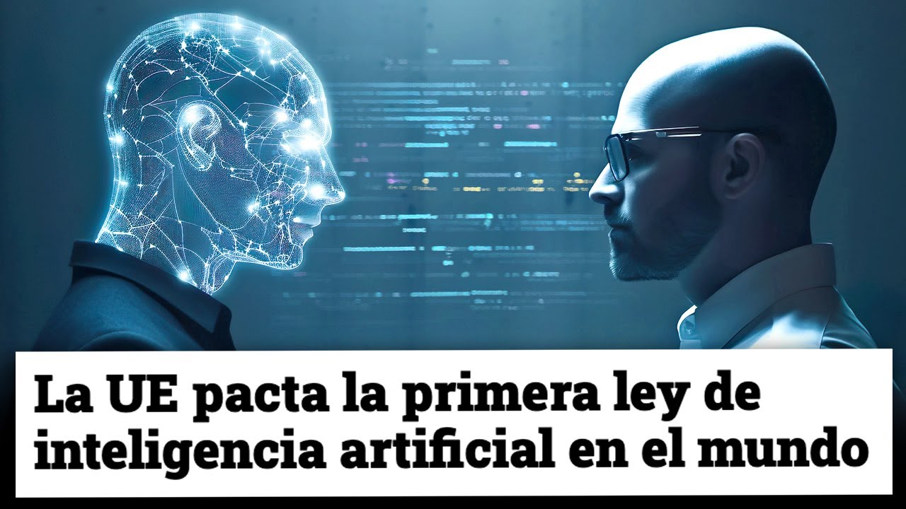 LA UE APRUEBA LA “LEY DE INTELIGENCIA ARTIFICIAL” – Estas son las claves y lo que va a limitar